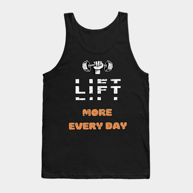 LIFT MORE EVERY DAY GYM MOTIVATION SAYING Tank Top by Hohohaxi